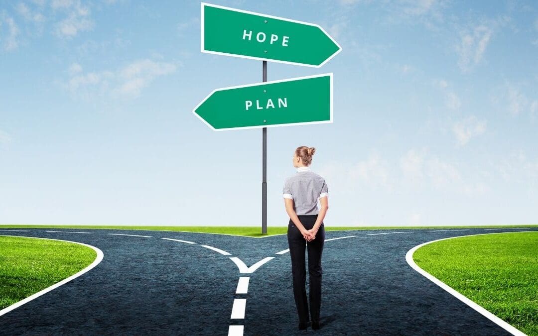 Hope is not a plan